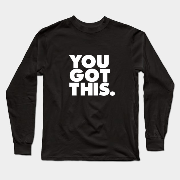 You Got This Long Sleeve T-Shirt by MotivatedType